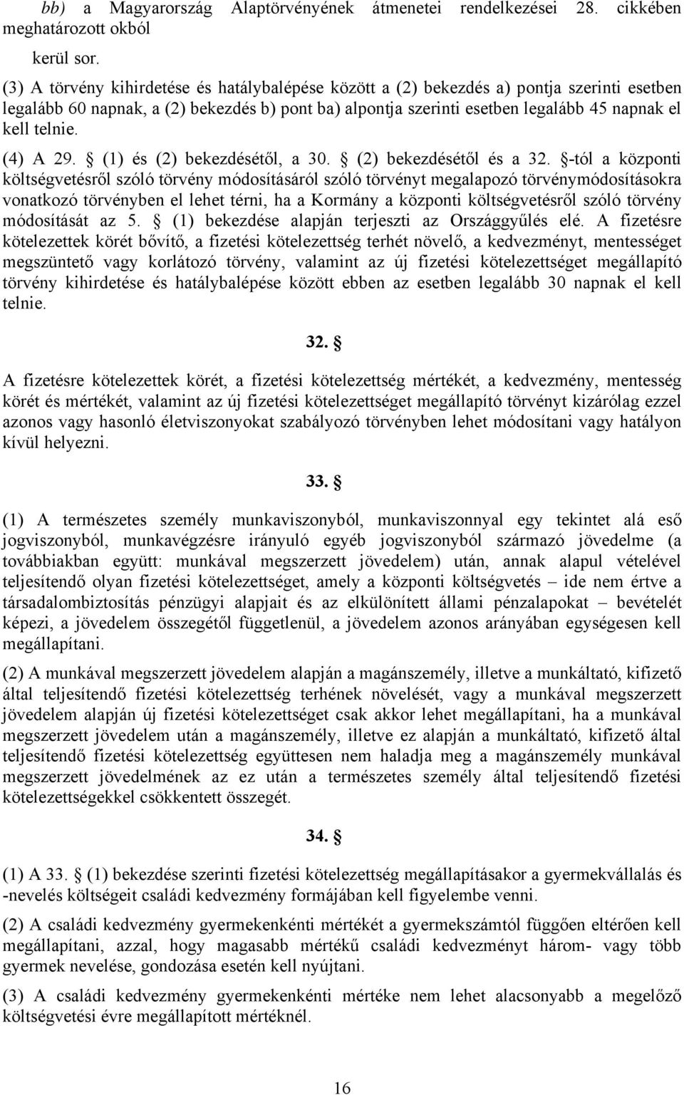 (4) A 29. (1) és (2) bekezdésétől, a 30. (2) bekezdésétől és a 32.