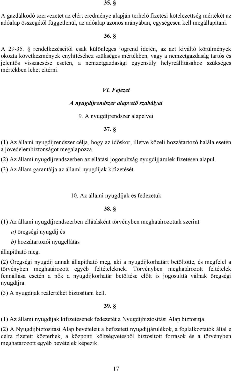 rendelkezéseitől csak különleges jogrend idején, az azt kiváltó körülmények okozta következmények enyhítéséhez szükséges mértékben, vagy a nemzetgazdaság tartós és jelentős visszaesése esetén, a