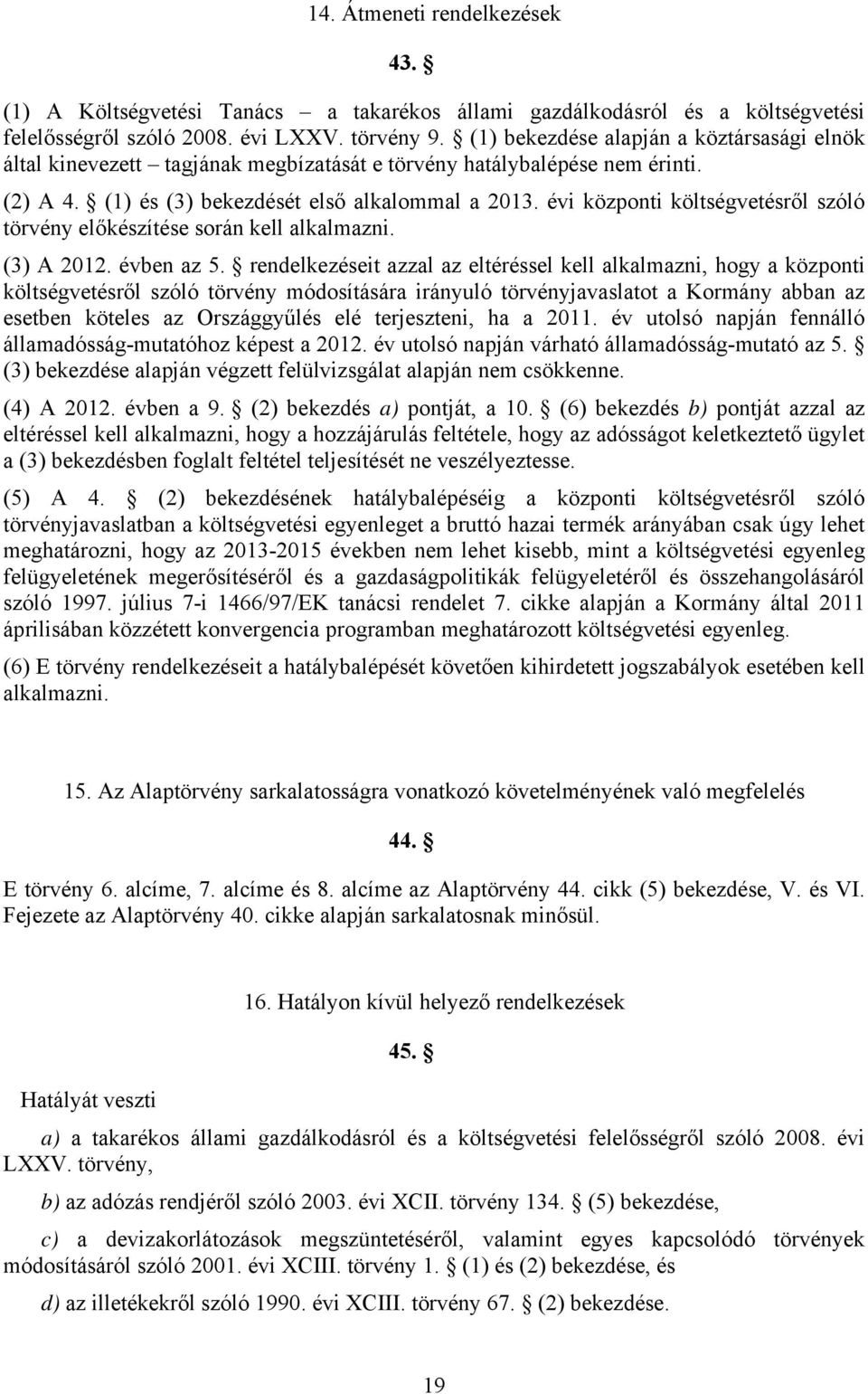 évi központi költségvetésről szóló törvény előkészítése során kell alkalmazni. (3) A 2012. évben az 5.