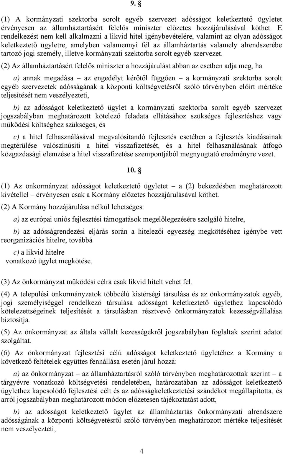 személy, illetve kormányzati szektorba sorolt egyéb szervezet.