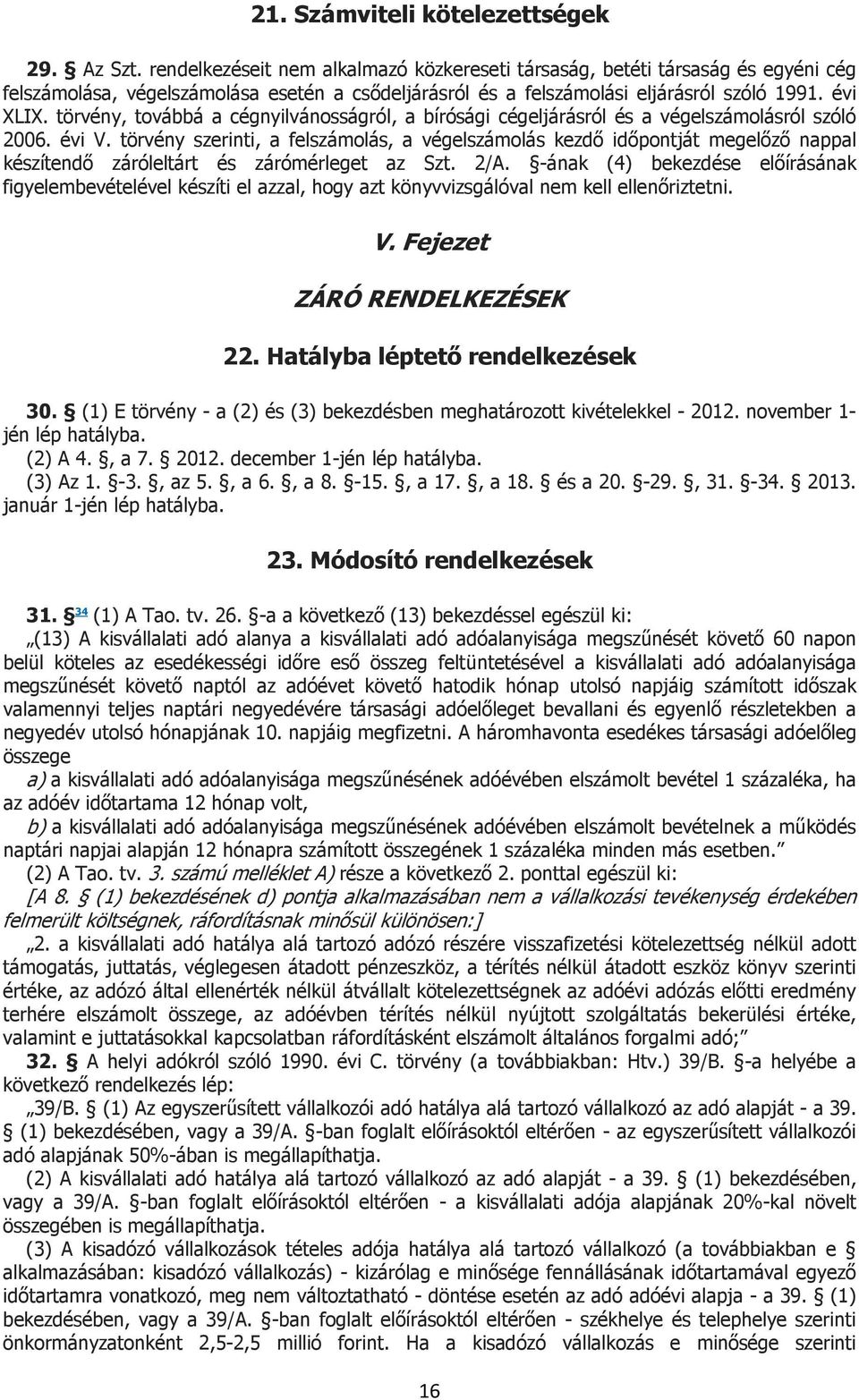 törvény, továbbá a cégnyilvánosságról, a bírósági cégeljárásról és a végelszámolásról szóló 2006. évi V.