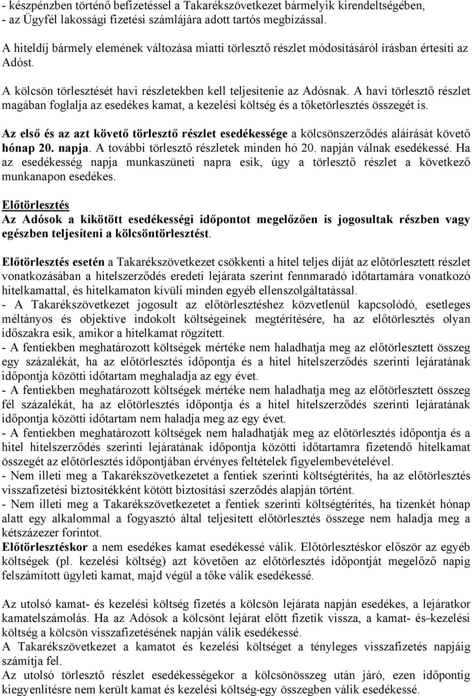 A havi törlesztő részlet magában foglalja az esedékes kamat, a kezelési költség és a tőketörlesztés összegét is.