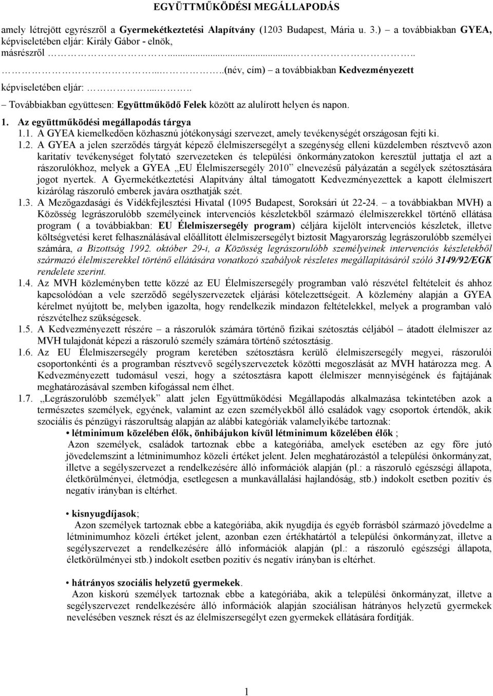 Az együttmőködési megállapodás tárgya 1.1. A GYEA kiemelkedıen közhasznú jótékonysági szervezet, amely tevékenységét országosan fejti ki. 1.2.