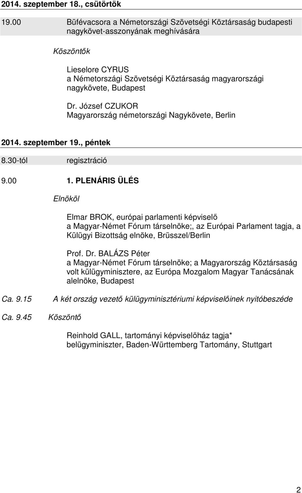 József CZUKOR Magyarország németországi Nagykövete, Berlin 2014. szeptember 19., péntek 8.30-tól regisztráció 9.00 1.