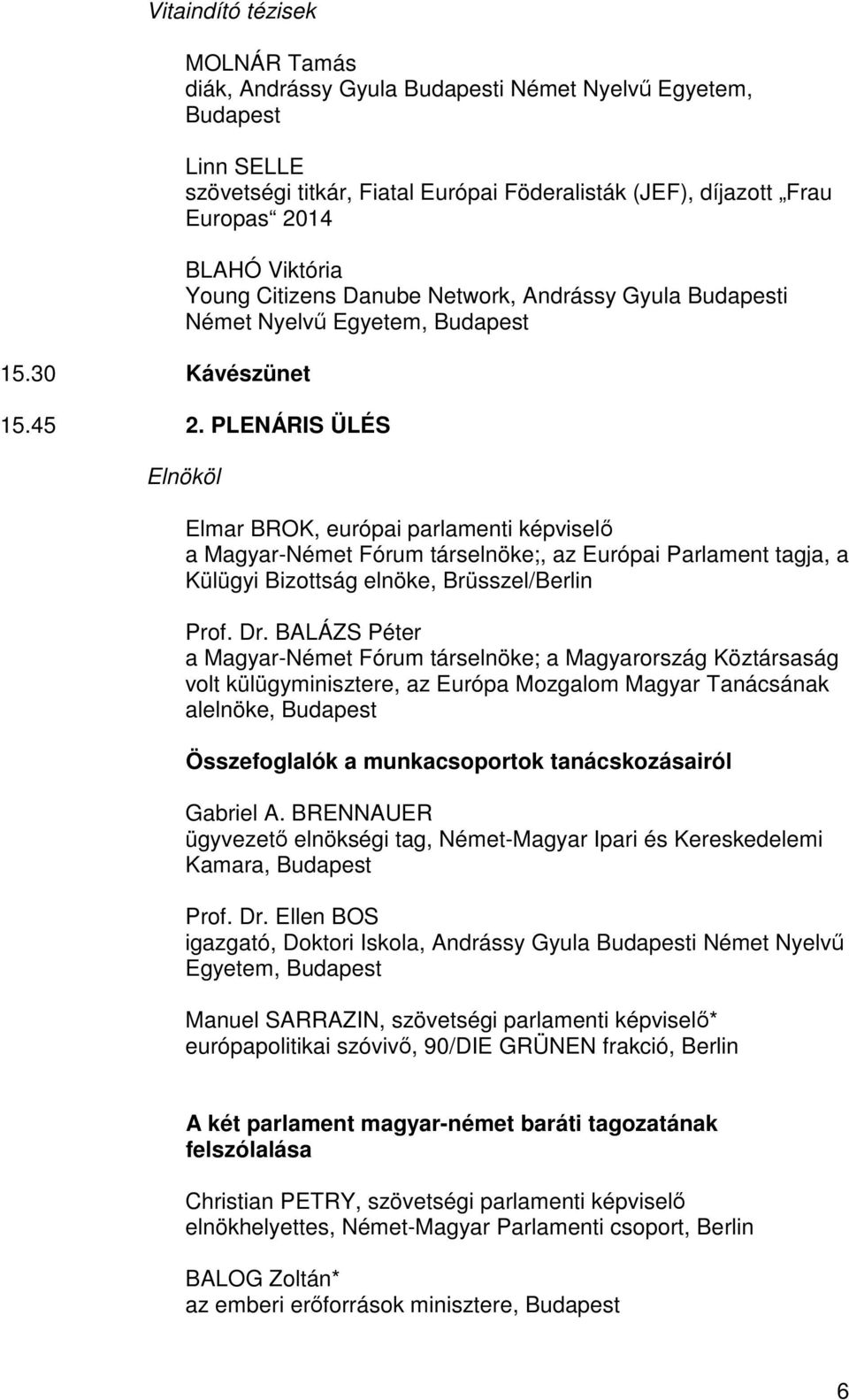 Young Citizens Danube Network, Andrássy Gyula Budapesti Német Nyelvű Egyetem, Budapest 15.45 2.