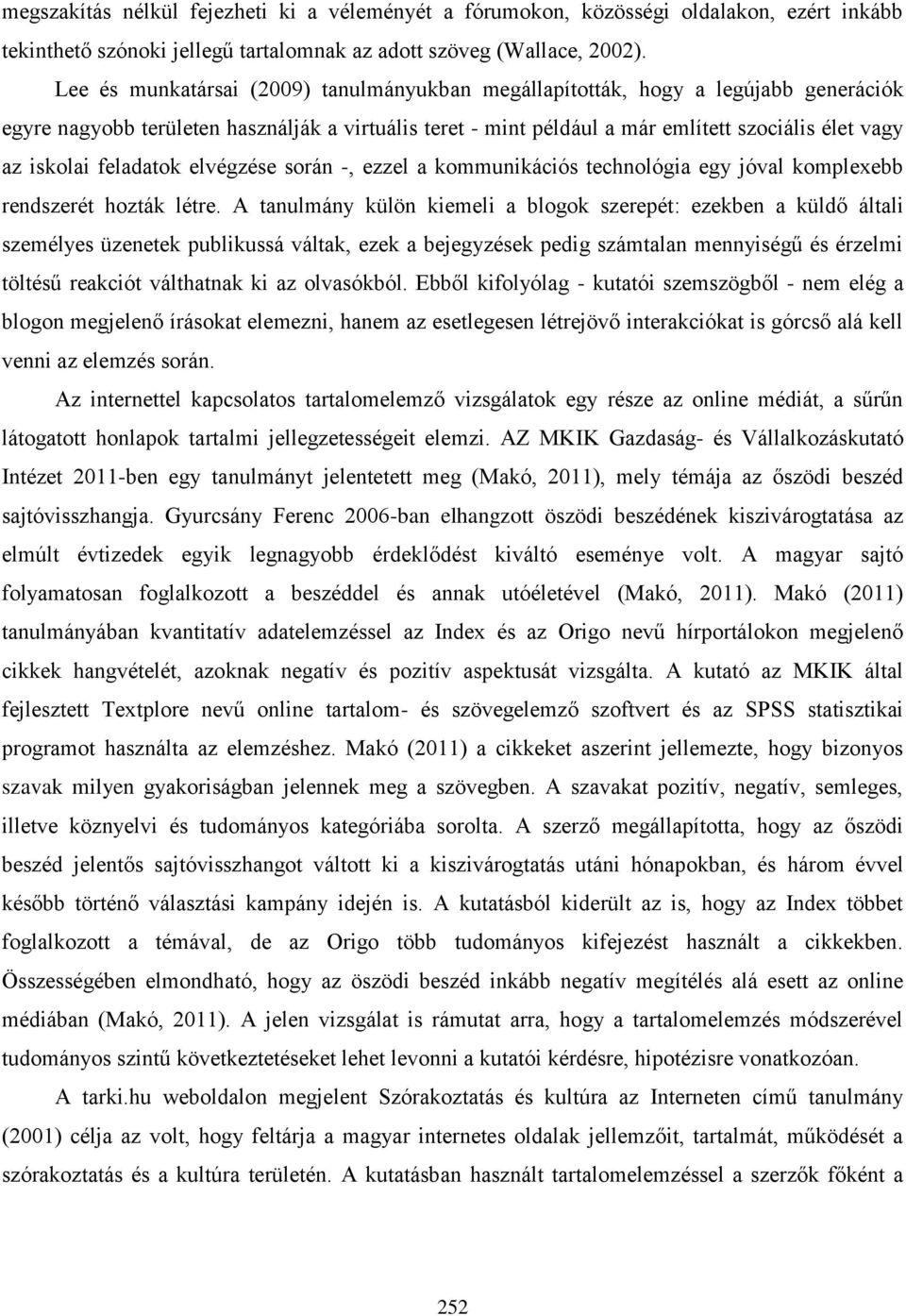 feladatok elvégzése során -, ezzel a kommunikációs technológia egy jóval komplexebb rendszerét hozták létre.