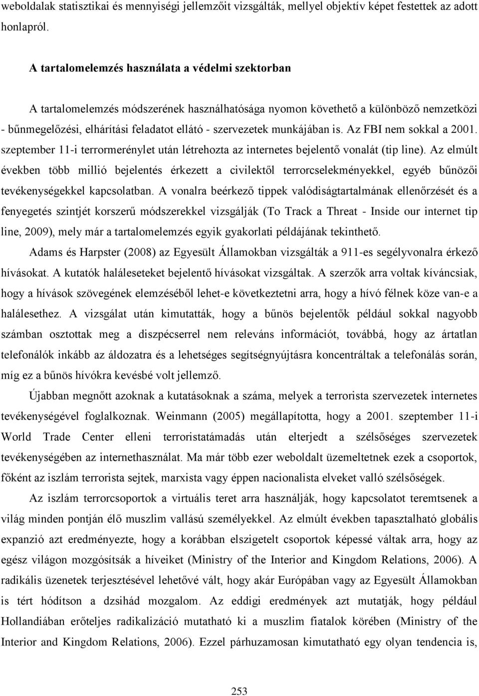 munkájában is. Az FBI nem sokkal a 2001. szeptember 11-i terrormerénylet után létrehozta az internetes bejelentő vonalát (tip line).