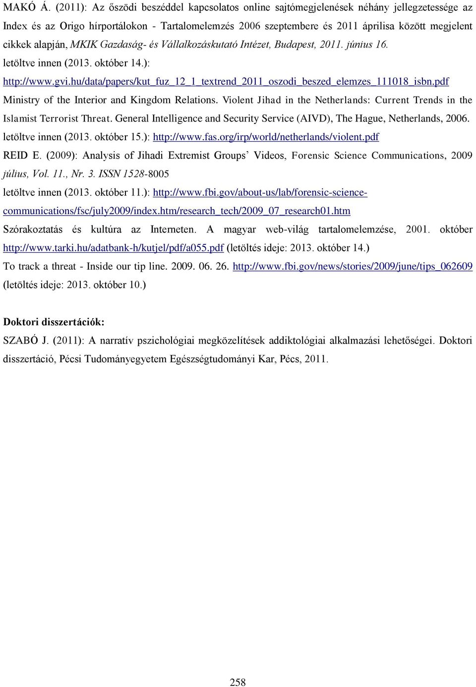 alapján, MKIK Gazdaság- és Vállalkozáskutató Intézet, Budapest, 2011. június 16. letöltve innen (2013. október 14.): http://www.gvi.
