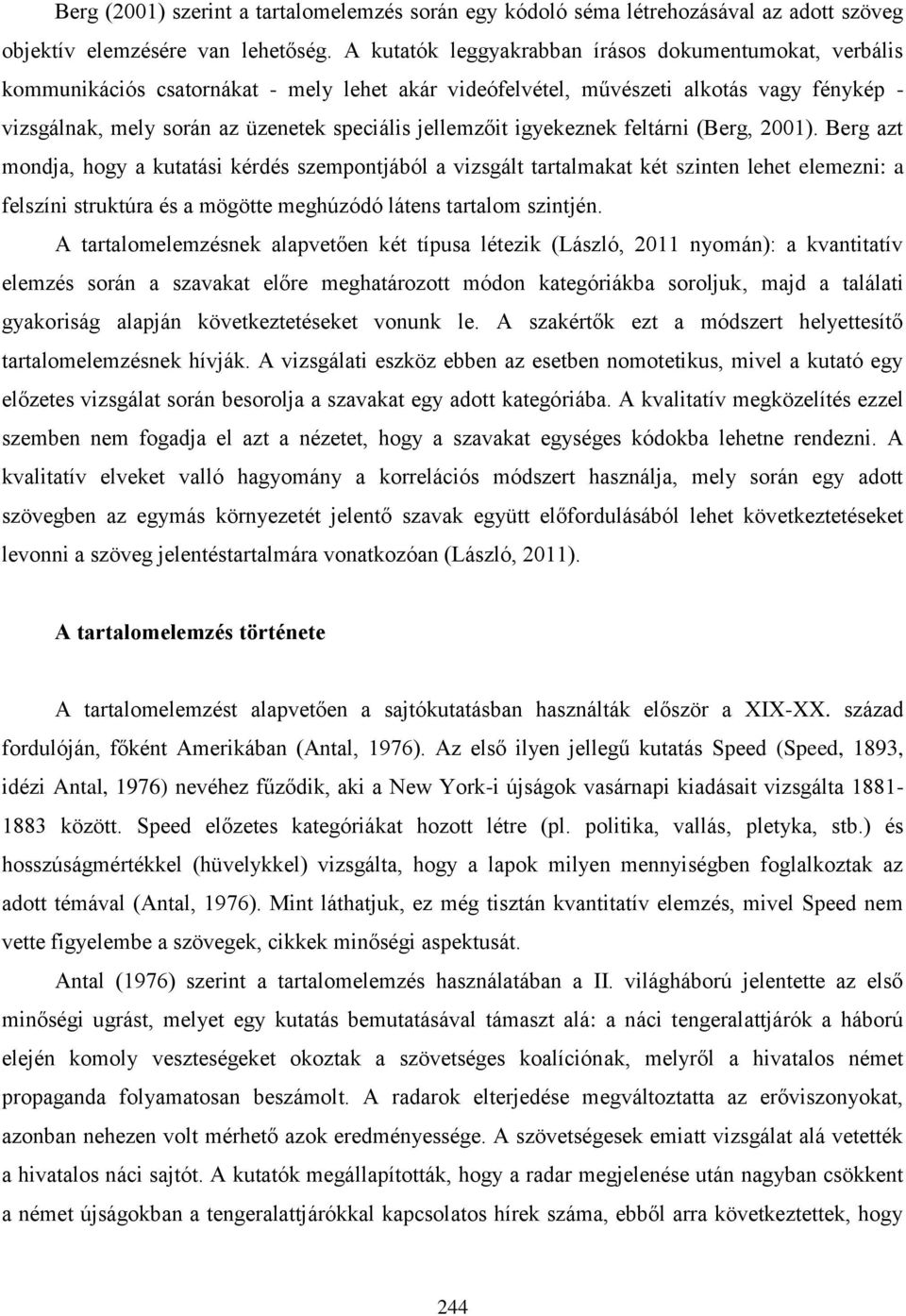 jellemzőit igyekeznek feltárni (Berg, 2001).