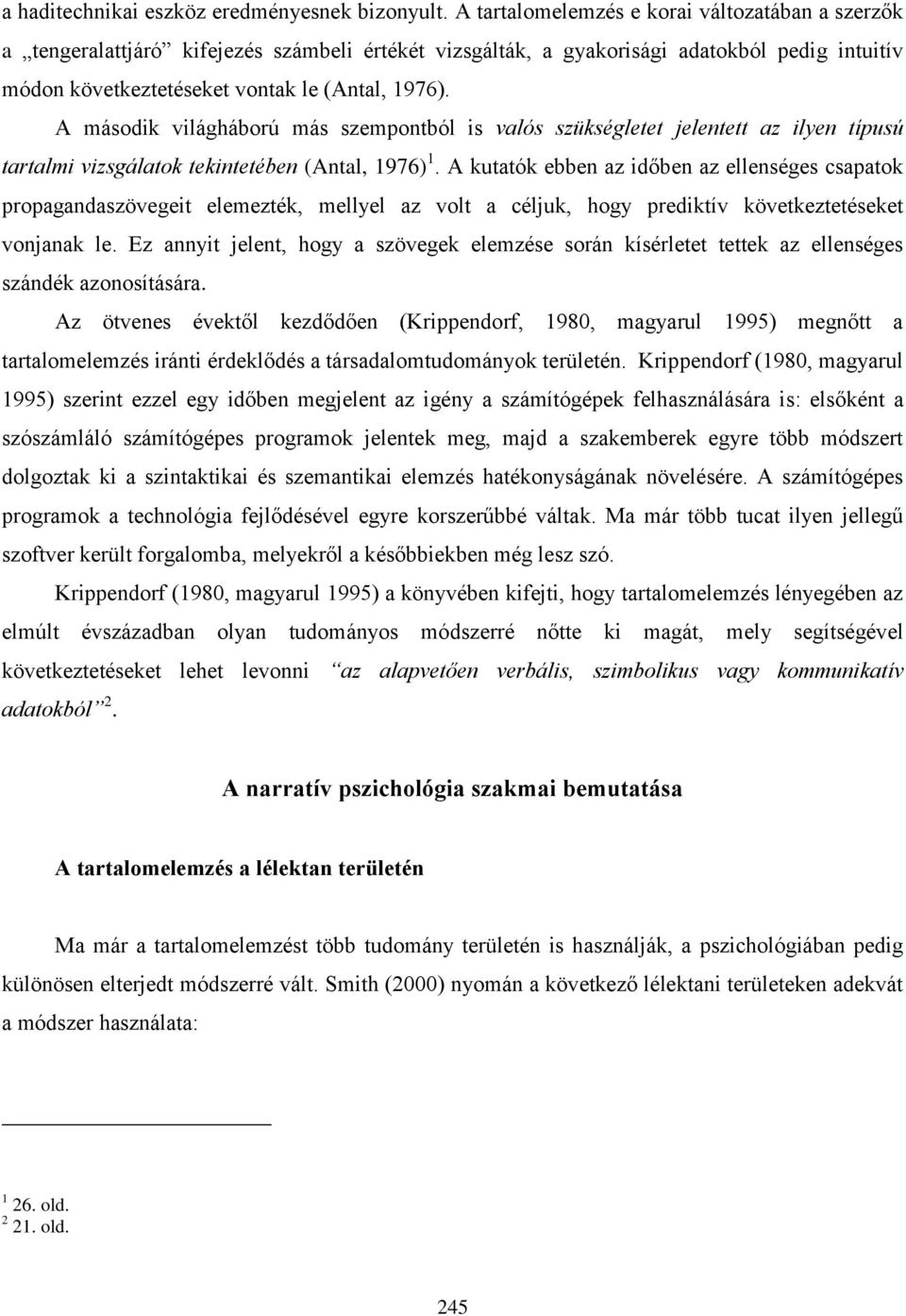 A második világháború más szempontból is valós szükségletet jelentett az ilyen típusú tartalmi vizsgálatok tekintetében (Antal, 1976) 1.