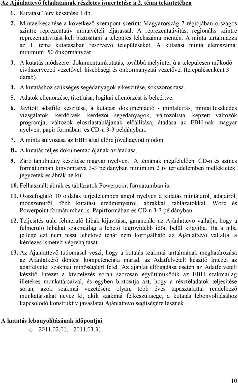 A kutatási minta elemszáma: minimum: 50 önkormányzat. 3.