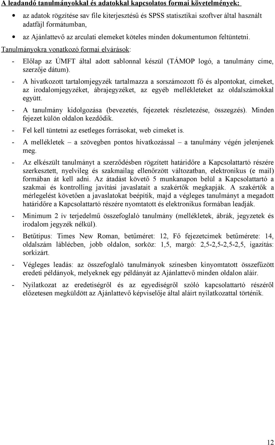 - A hivatkozott tartalomjegyzék tartalmazza a sorszámozott fő és alpontokat, címeket, az irodalomjegyzéket, ábrajegyzéket, az egyéb mellékleteket az oldalszámokkal együtt.