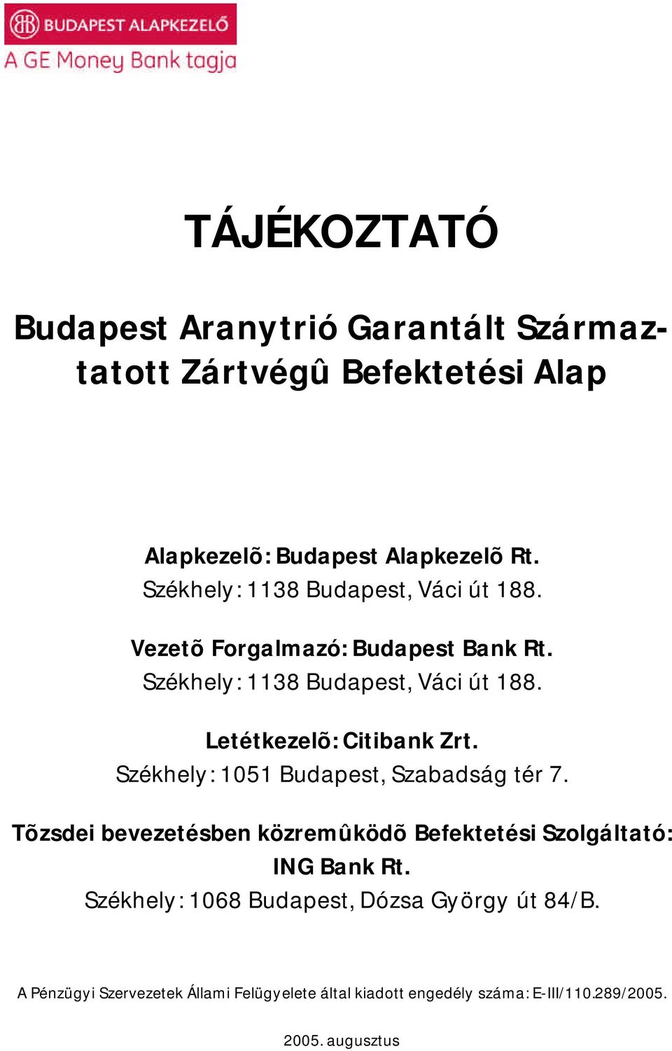 Letétkezelõ: Citibank Zrt. Székhely: 1051 Budapest, Szabadság tér 7.