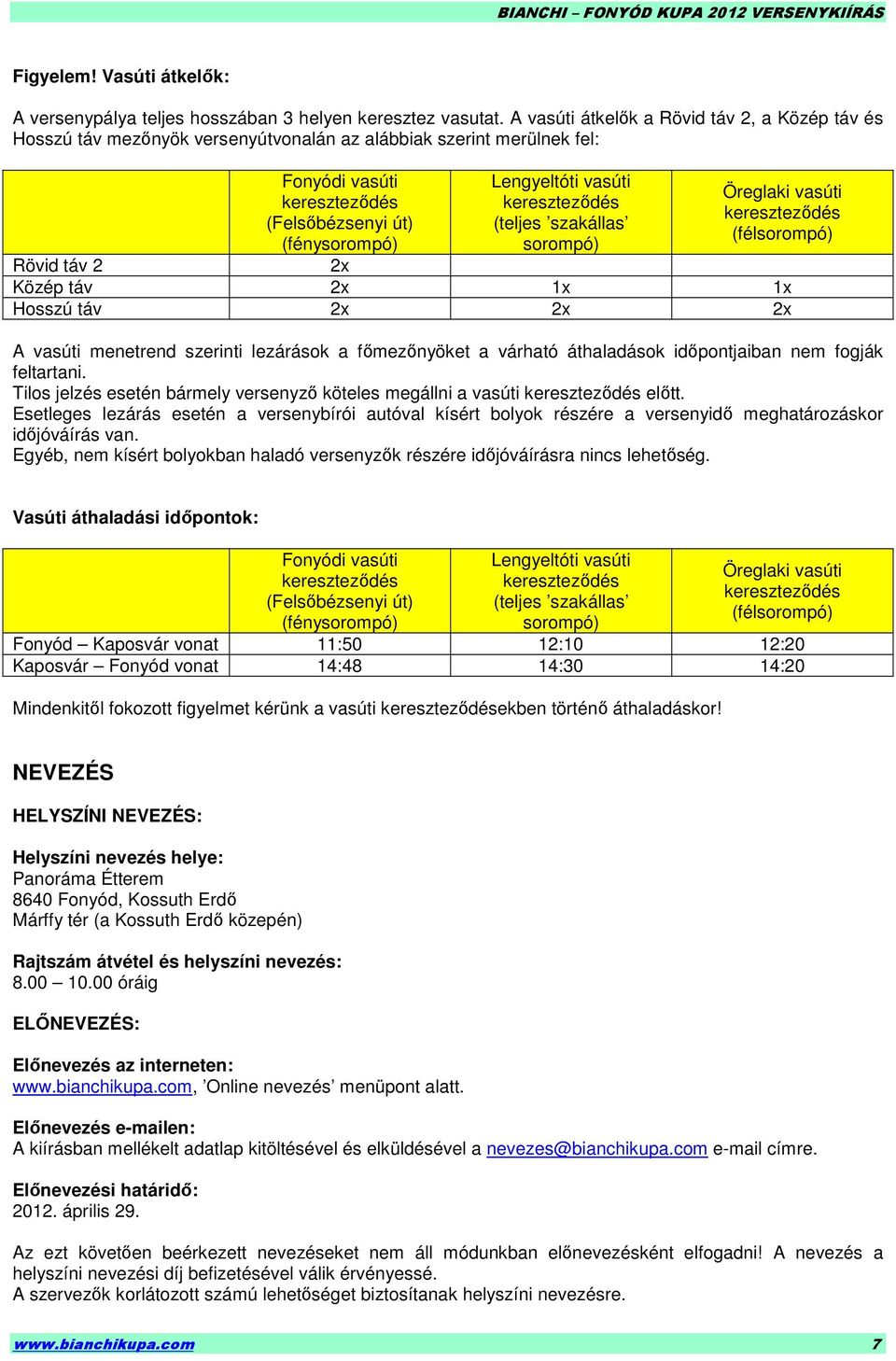 keresztezıdés (teljes szakállas sorompó) Öreglaki vasúti keresztezıdés (félsorompó) Rövid táv 2 2x Közép táv 2x 1x 1x Hosszú táv 2x 2x 2x A vasúti menetrend szerinti lezárások a fımezınyöket a