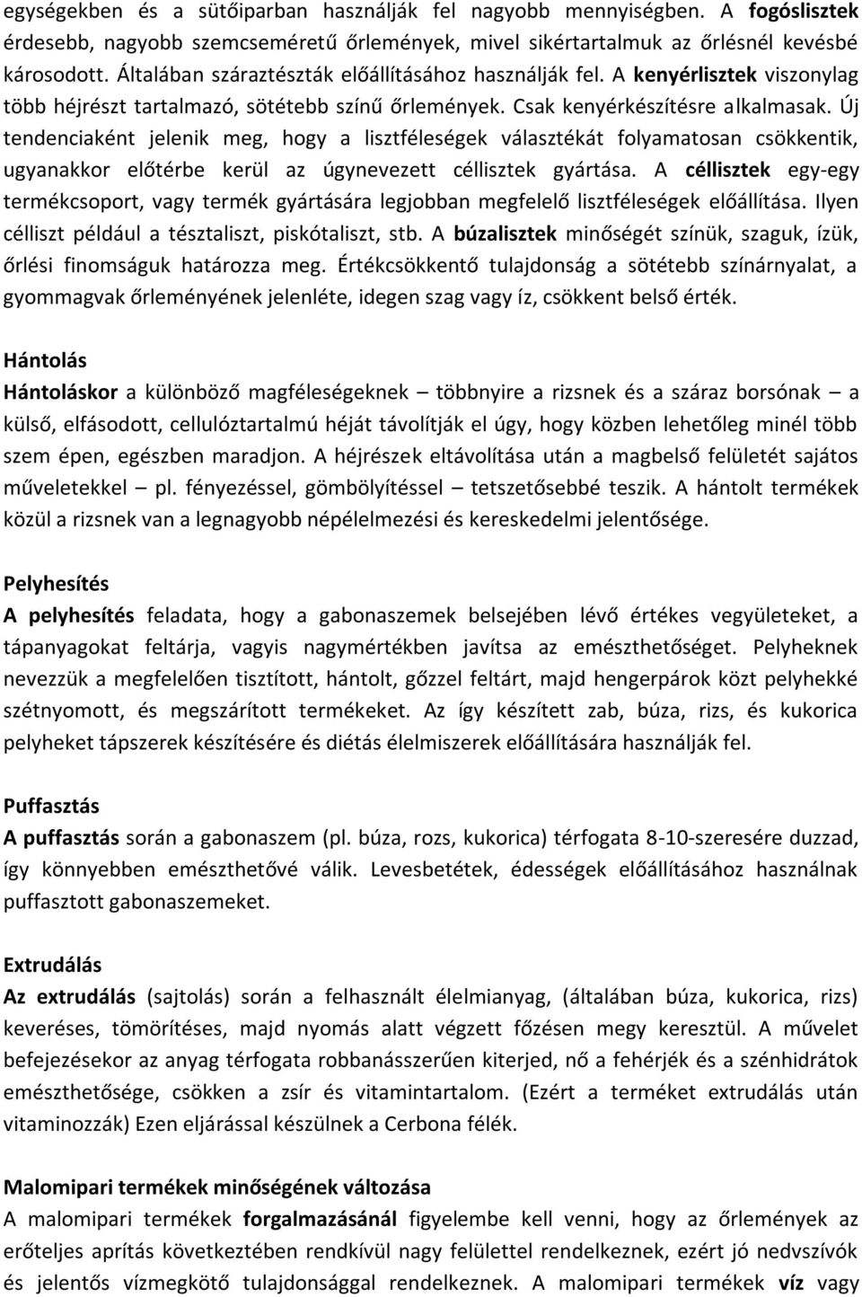Új tendenciaként jelenik meg, hogy a lisztféleségek választékát folyamatosan csökkentik, ugyanakkor előtérbe kerül az úgynevezett céllisztek gyártása.
