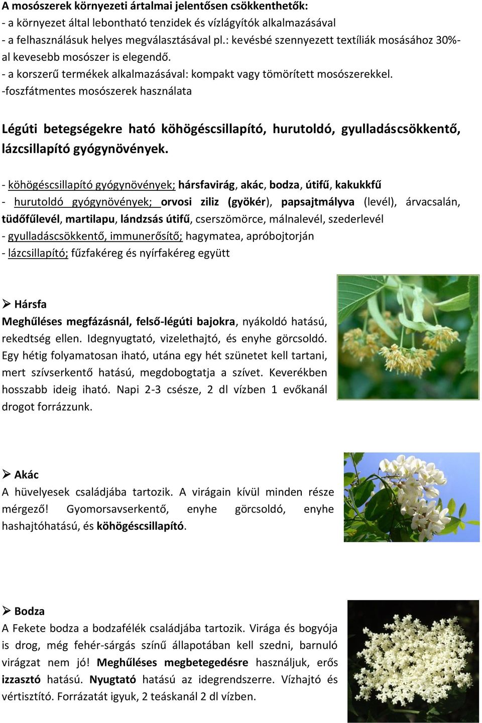 -foszfátmentes mosószerek használata Légúti betegségekre ható köhögéscsillapító, hurutoldó, gyulladáscsökkentő, lázcsillapító gyógynövények.