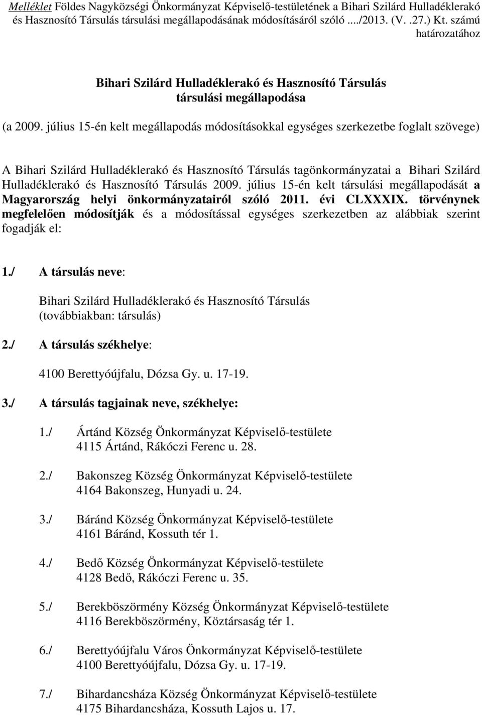 július 15-én kelt megállapodás módosításokkal egységes szerkezetbe foglalt szövege) A Bihari Szilárd Hulladéklerakó és Hasznosító Társulás tagönkormányzatai a Bihari Szilárd Hulladéklerakó és