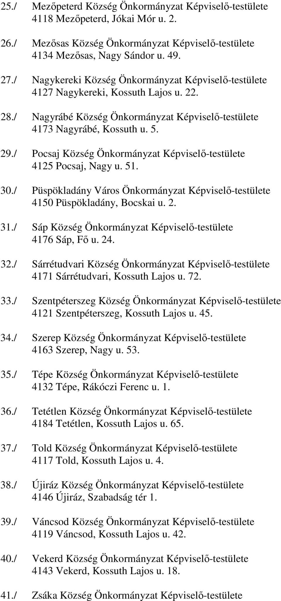 / Pocsaj Község Önkormányzat Képviselő-testülete 4125 Pocsaj, Nagy u. 51. 30./ Püspökladány Város Önkormányzat Képviselő-testülete 4150 Püspökladány, Bocskai u. 2. 31.