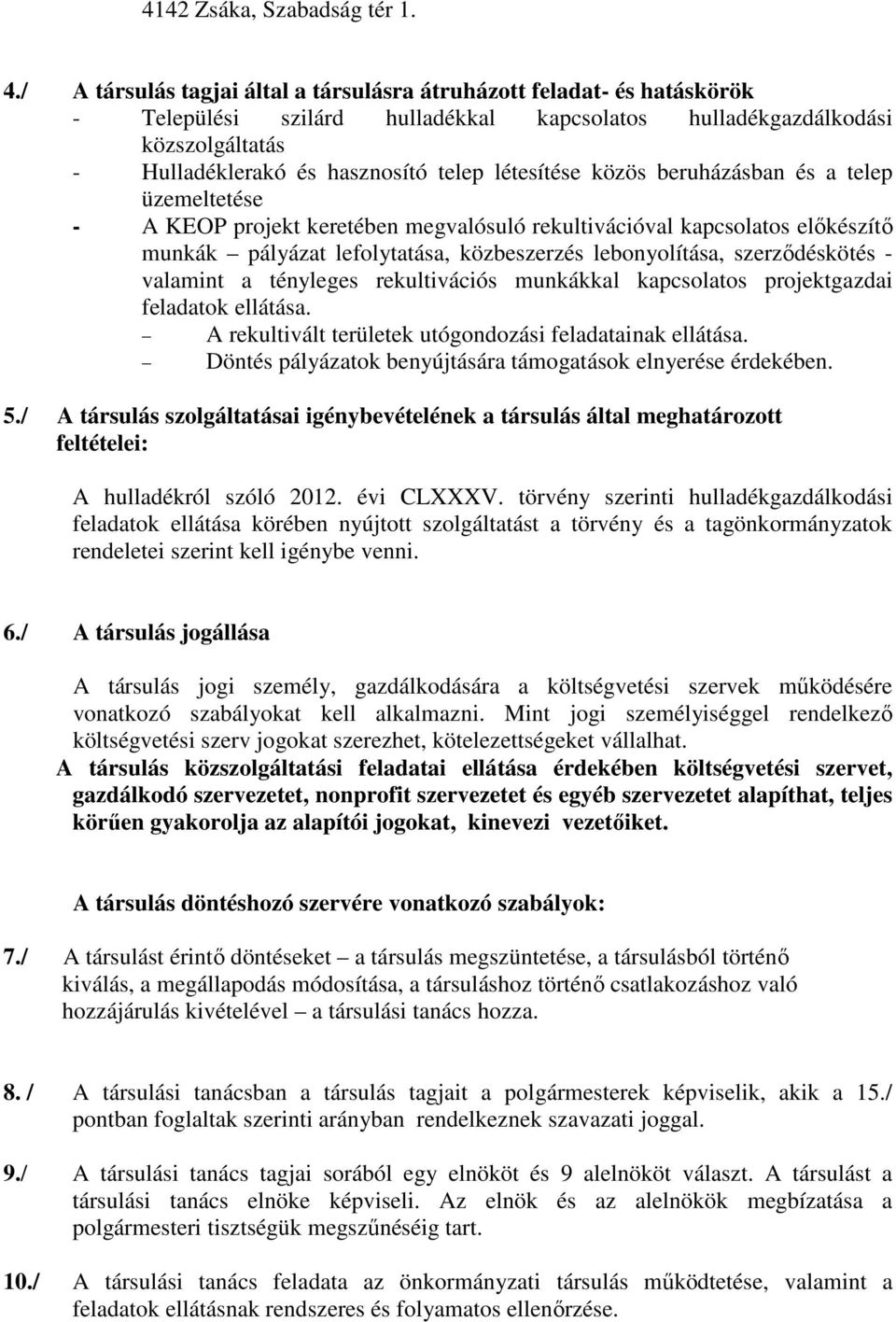 létesítése közös beruházásban és a telep üzemeltetése - A KEOP projekt keretében megvalósuló rekultivációval kapcsolatos előkészítő munkák pályázat lefolytatása, közbeszerzés lebonyolítása,