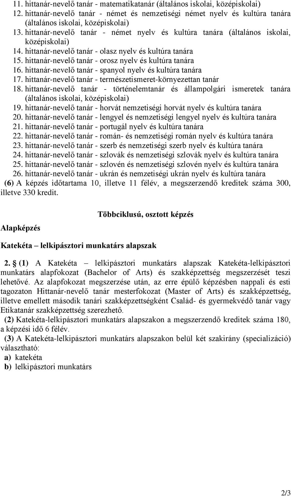 hittanár-nevelő tanár - spanyol nyelv és kultúra tanára 17. hittanár-nevelő tanár - természetismeret-környezettan tanár 18.