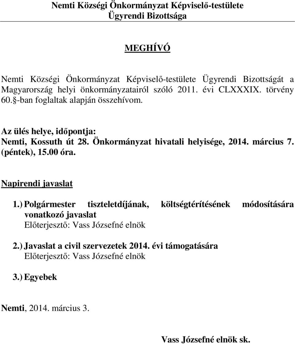 Az ülés helye, időpontja: Nemti, Kossuth út 28. Önkormányzat hivatali helyisége, 2014. március 7. (péntek), 15.00 óra. Napirendi javaslat 1.
