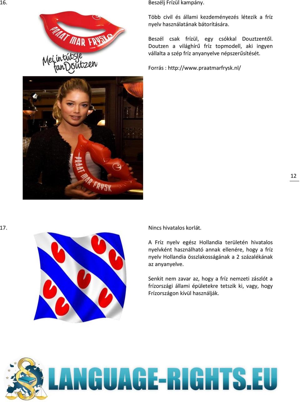 Forrás : http://www.praatmarfrysk.nl/ 12 17. Nincs hivatalos korlát.