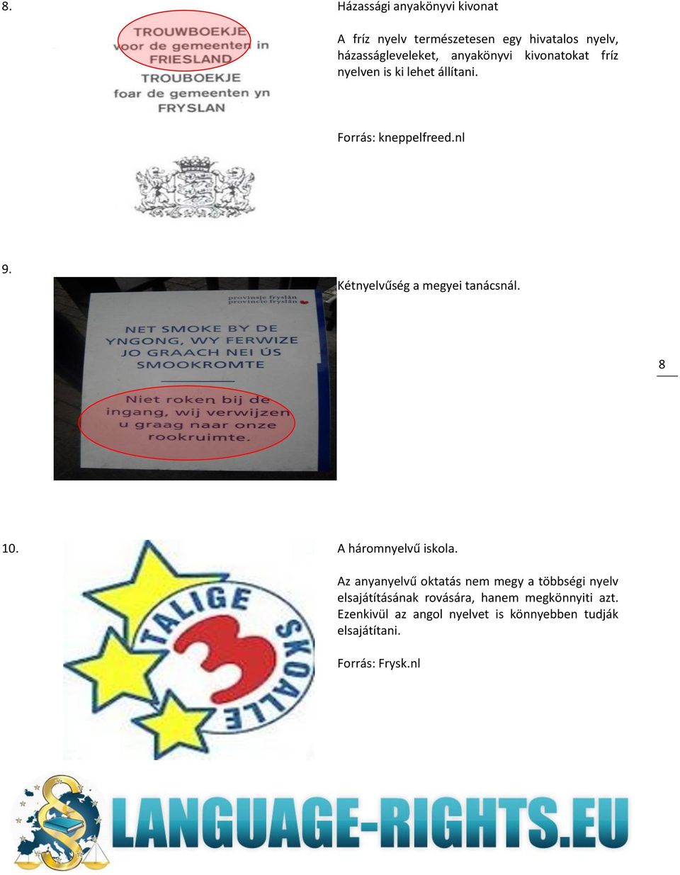 Kétnyelvűség a megyei tanácsnál. 8 10. A háromnyelvű iskola.