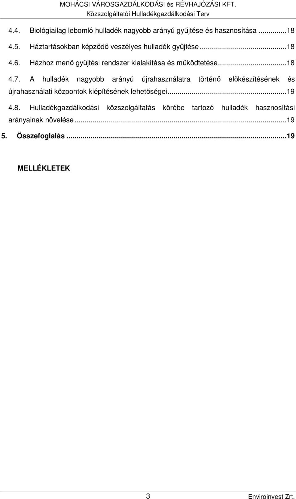 Házhoz menő gyűjtési rendszer kialakítása és működtetése...18 4.7.