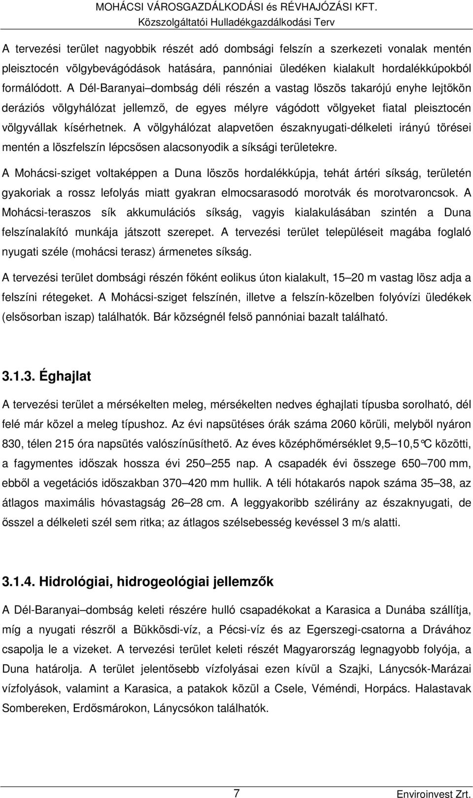 hordalékkúpokból formálódott.