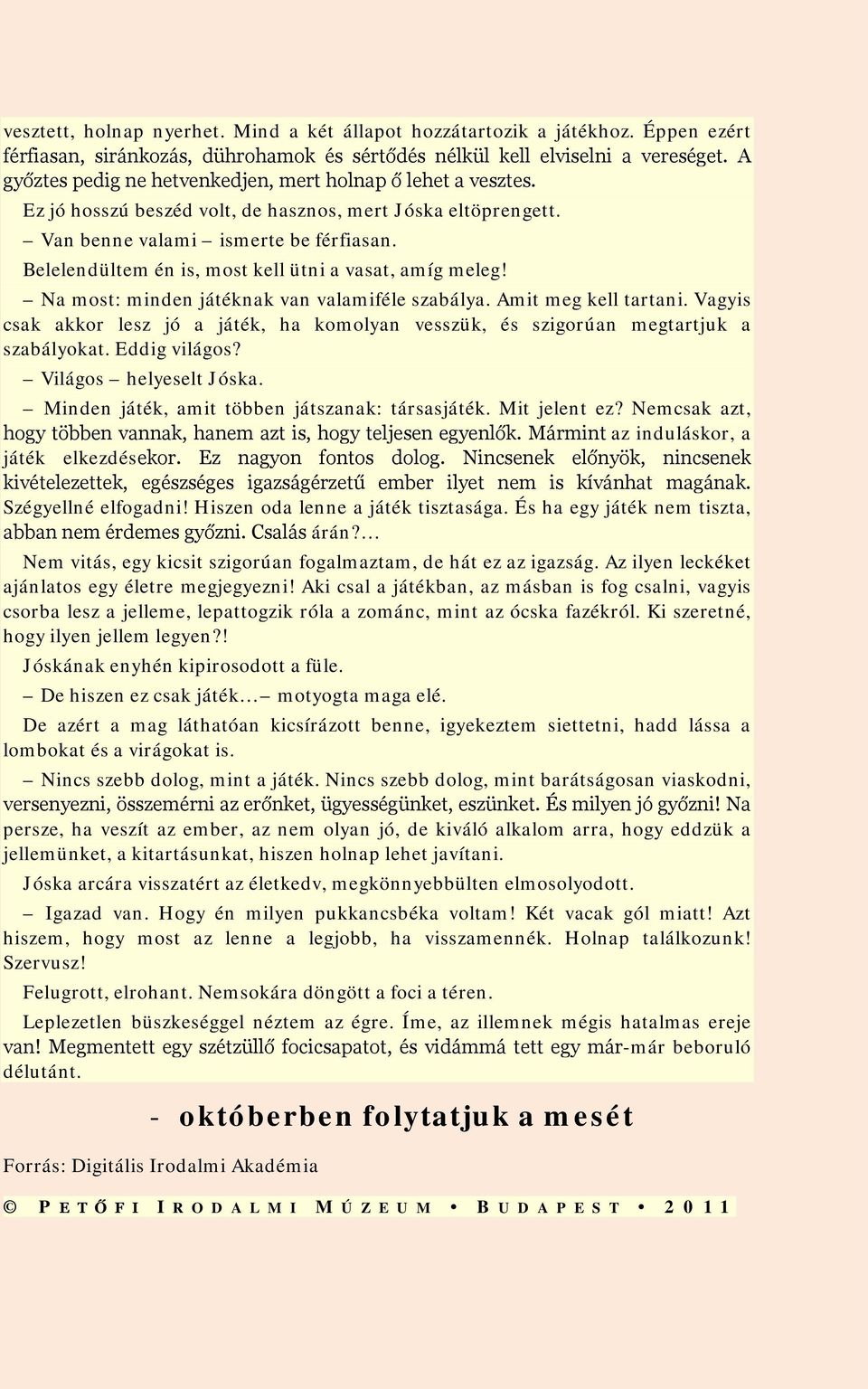 Belelendültem én is, most kell ütni a vasat, amíg meleg! Na most: minden játéknak van valamiféle szabálya. Amit meg kell tartani.