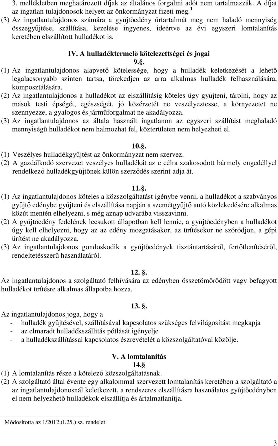 hulladékot is. IV. A hulladéktermelő kötelezettségei és jogai 9.