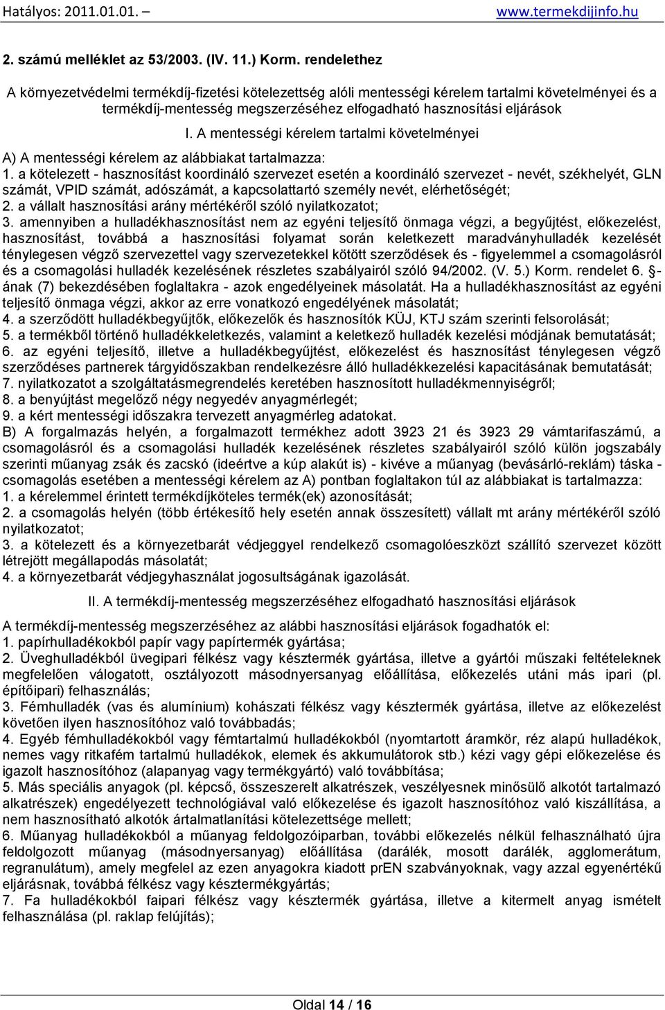 A mentességi kérelem tartalmi követelményei A) A mentességi kérelem az alábbiakat tartalmazza: 1.
