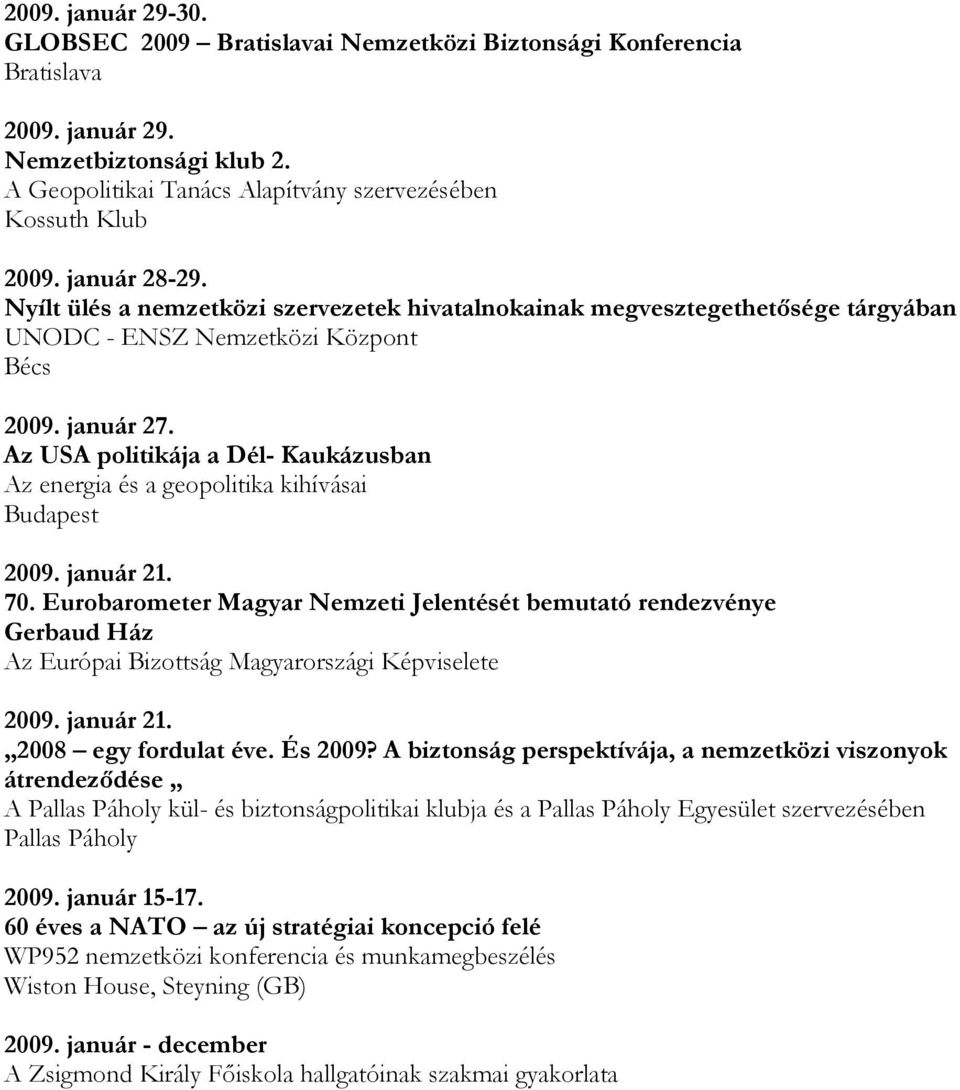 Az USA politikája a Dél- Kaukázusban Az energia és a geopolitika kihívásai 2009. január 21. 70.