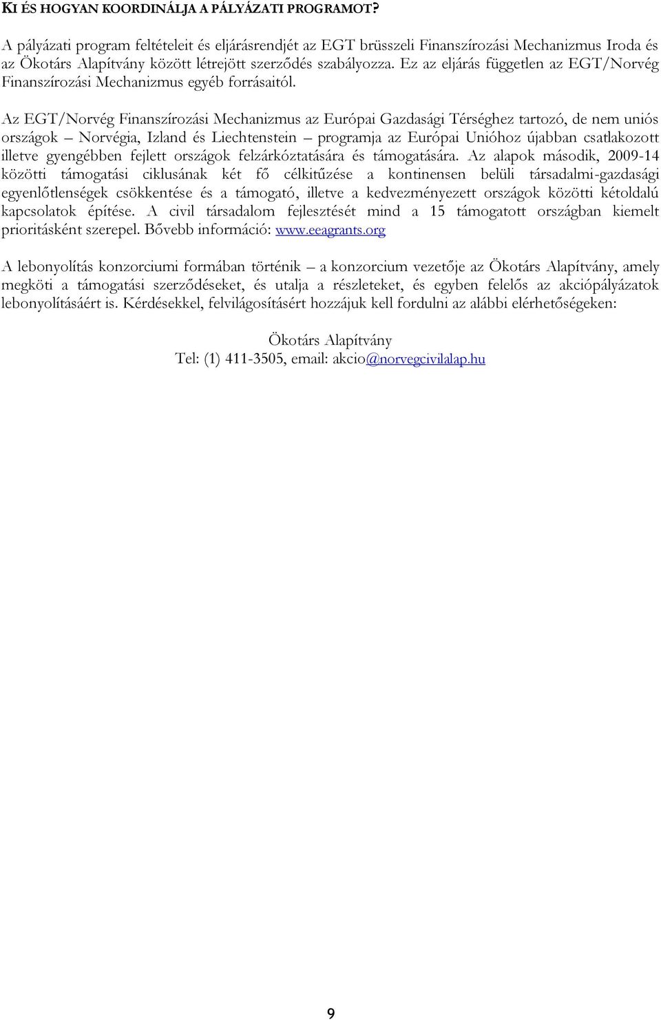 Ez az eljárás független az EGT/Norvég Finanszírozási Mechanizmus egyéb forrásaitól.