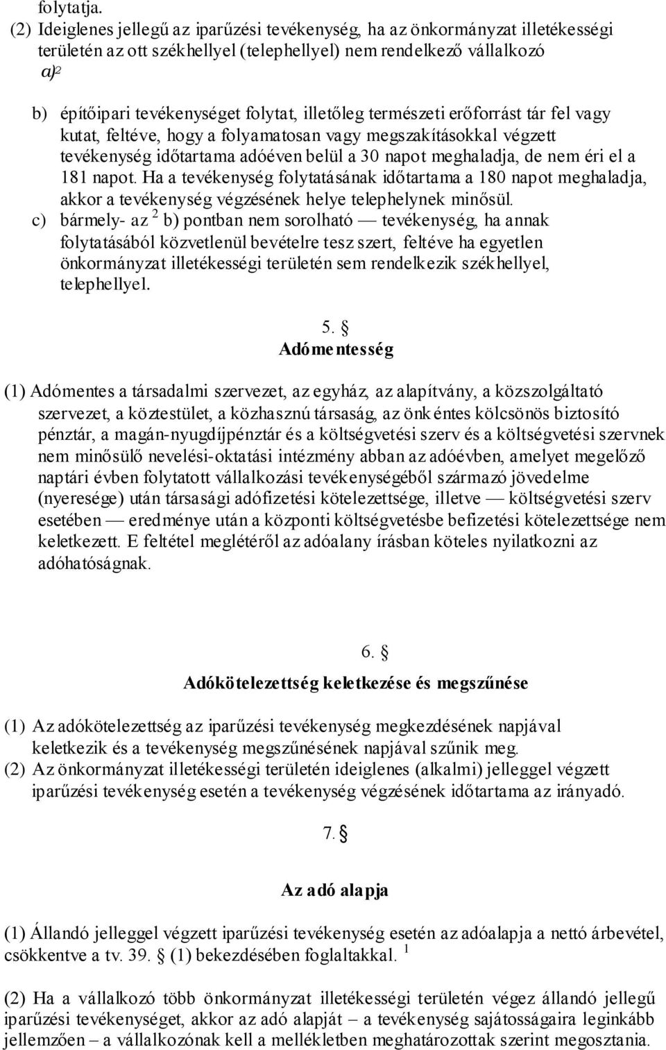 illetőleg természeti erőforrást tár fel vagy kutat, feltéve, hogy a folyamatosan vagy megszakításokkal végzett tevékenység időtartama adóéven belül a 30 napot meghaladja, de nem éri el a 181 napot.