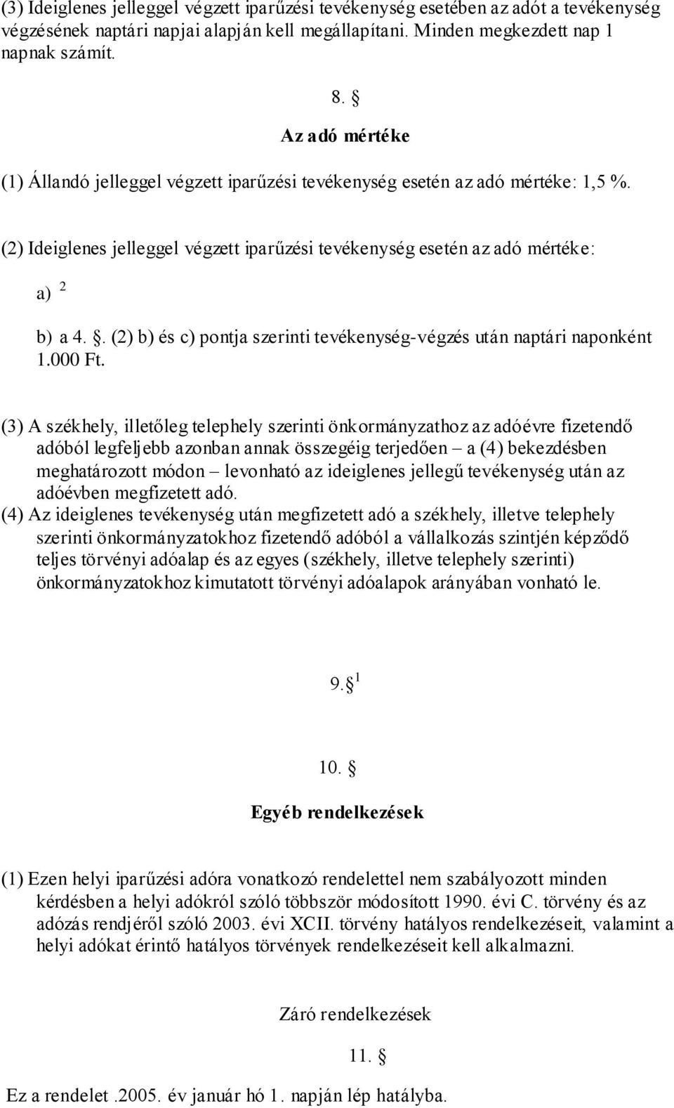 . (2) b) és c) pontja szerinti tevékenység-végzés után naptári naponként 1.000 Ft.