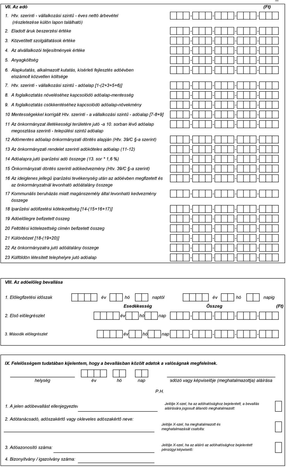 szerinti - vállalkozási szintű - adóalap [1-(2+3+5+6)] 8. A foglalkoztatás növeléséhez kapcsolódó adóalap-mentesség 9. A foglalkoztatás csökkentéséhez kapcsolódó adóalap-növekmény 10.