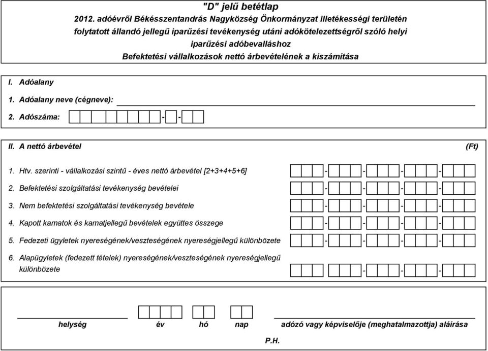 Nem befektetési szolgáltatási tevékenység bevétele 4. Kapott kamatok és kamatjellegű bevételek együttes összege 5.