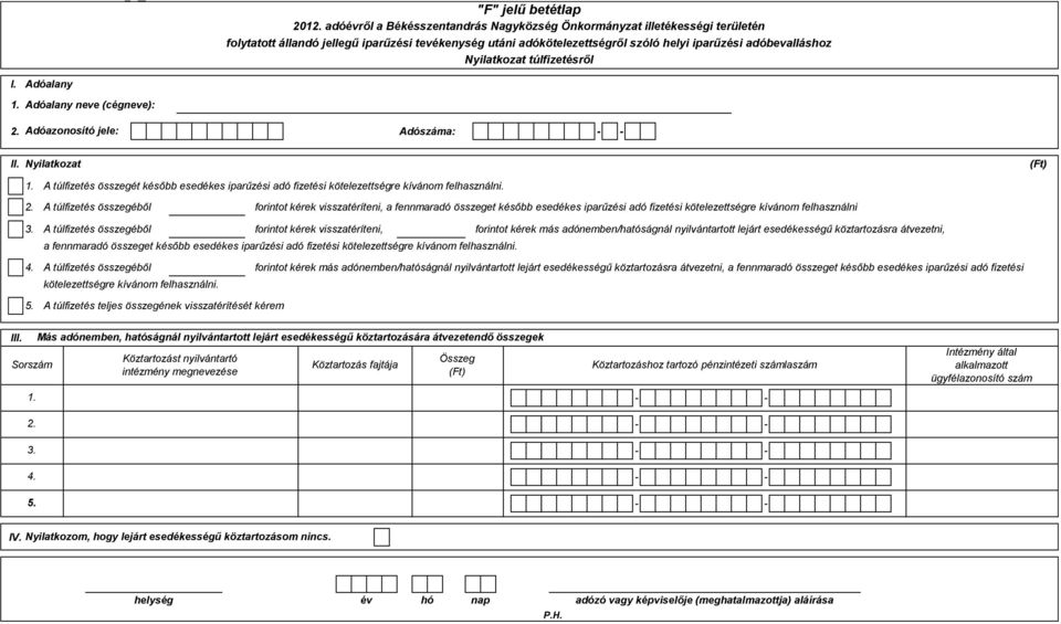 A túlfizetés összegéből forintot kérek visszatéríteni, a fennmaradó összeget később esedékes iparűzési adó fizetési kötelezettségre kívánom felhasználni 3.