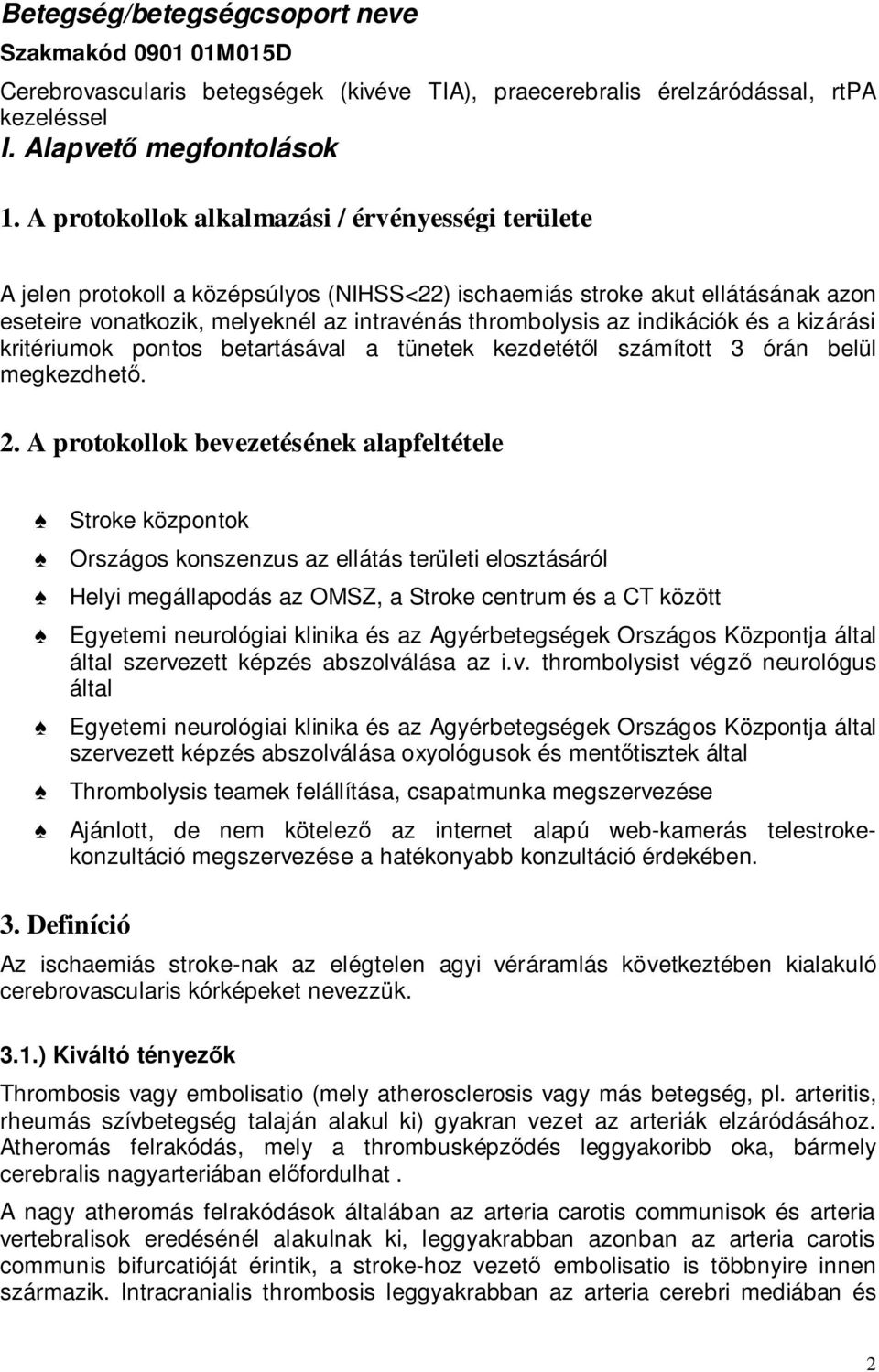 indikációk és a kizárási kritériumok pontos betartásával a tünetek kezdetétıl számított 3 órán belül megkezdhetı. 2.