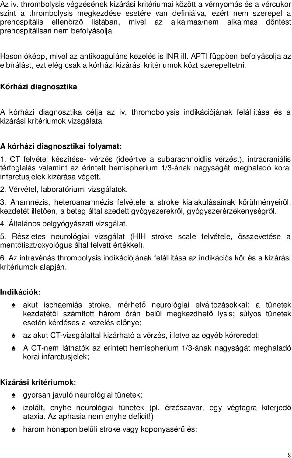 alkalmas/ alkalmas döntést prehospitálisan befolyásolja. Hasonlóképp, mivel az antikoaguláns kezelés is INR ill.