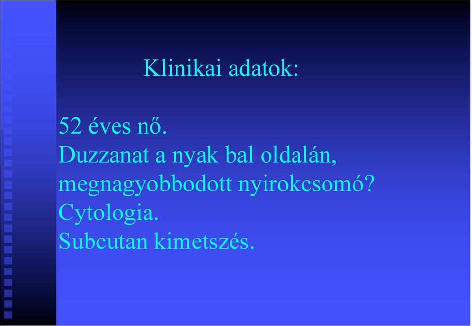megnagyobbodott nyirokcsomó?