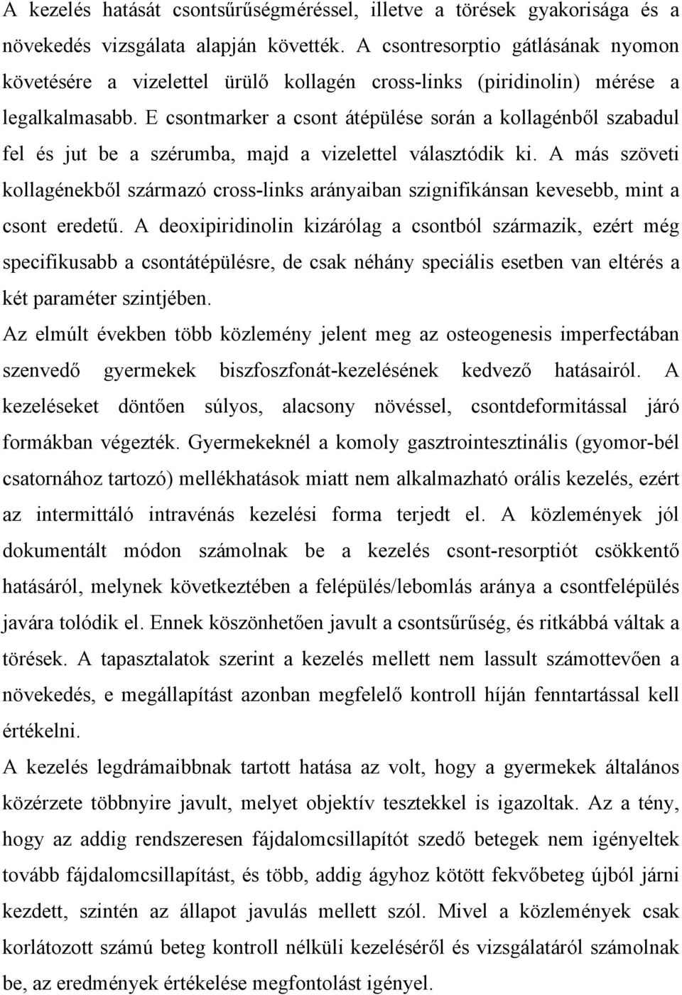 E csontmarker a csont átépülése során a kollagénből szabadul fel és jut be a szérumba, majd a vizelettel választódik ki.