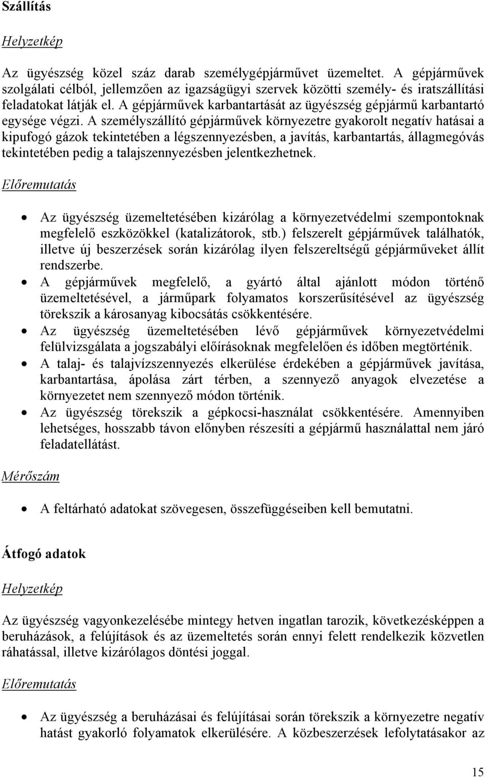 A gépjárművek karbantartását az ügyészség gépjármű karbantartó egysége végzi.