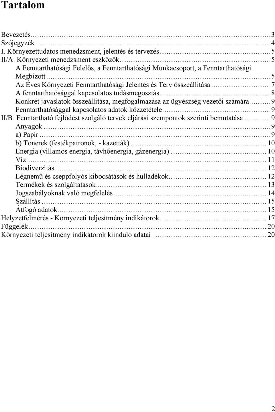 .. 7 A fenntarthatósággal kapcsolatos tudásmegosztás... 8 Konkrét javaslatok összeállítása, megfogalmazása az ügyészség vezetői számára... 9 Fenntarthatósággal kapcsolatos adatok közzététele... 9 II/B.