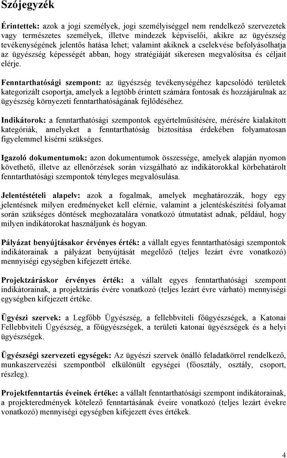 Fenntarthatósági szempont: az ügyészség tevékenységéhez kapcsolódó területek kategorizált csoportja, amelyek a legtöbb érintett számára fontosak és hozzájárulnak az ügyészség környezeti