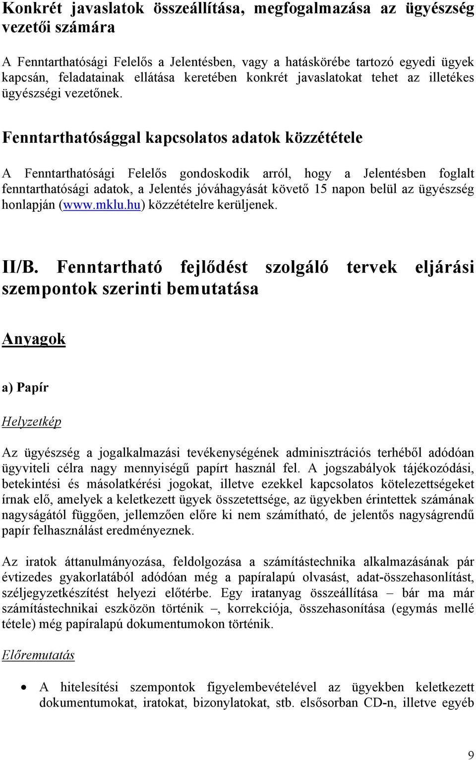 Fenntarthatósággal kapcsolatos adatok közzététele A Fenntarthatósági Felelős gondoskodik arról, hogy a Jelentésben foglalt fenntarthatósági adatok, a Jelentés jóváhagyását követő 15 napon belül az