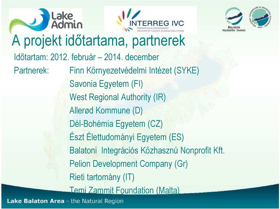 Authority (IR) Allerød Kommune (D) Dél-Bohémia Egyetem (CZ) Észt Élettudományi Egyetem (ES)