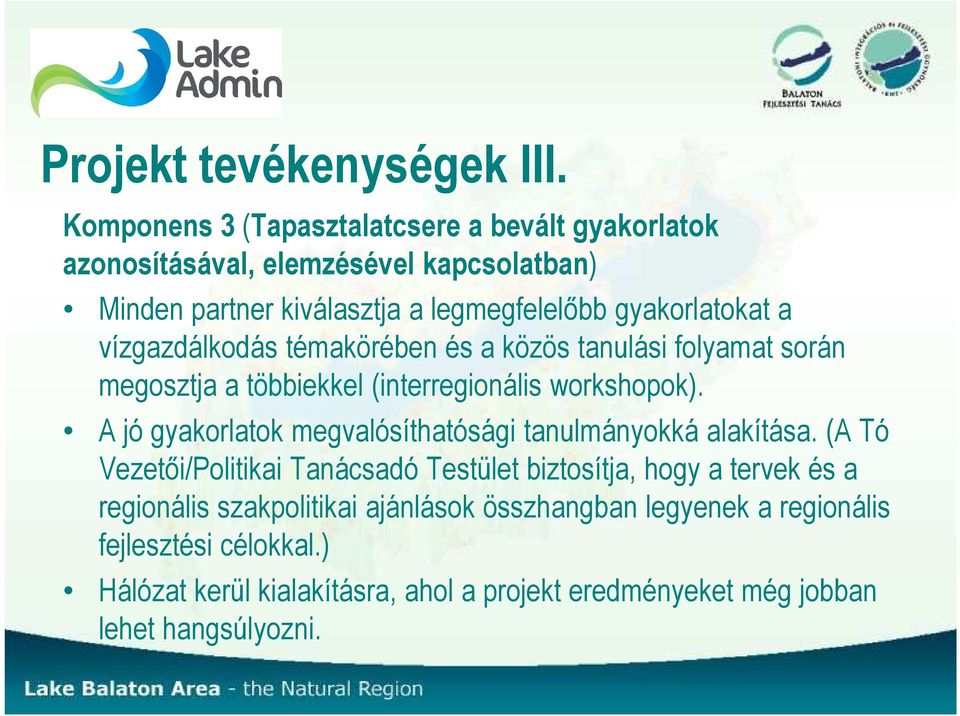 a vízgazdálkodás témakörében és a közös tanulási folyamat során megosztja a többiekkel (interregionális workshopok).