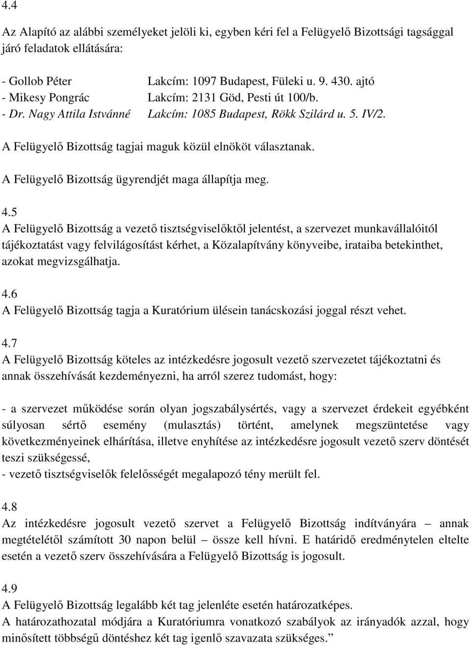 A Felügyelő Bizottság ügyrendjét maga állapítja meg. 4.